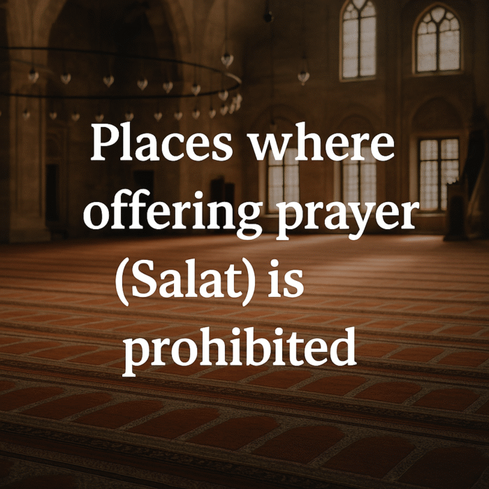 Places where offering prayer (Salat) is prohibited.